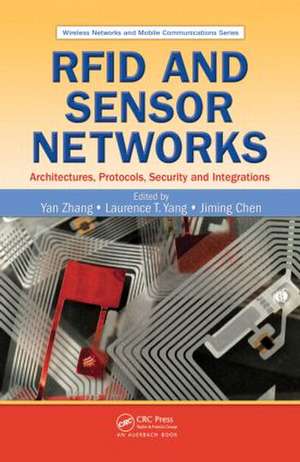 RFID and Sensor Networks: Architectures, Protocols, Security, and Integrations de Yan Zhang