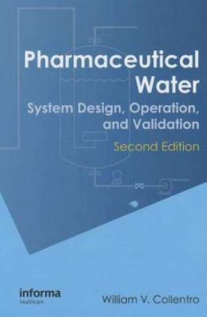 Pharmaceutical Water: System Design, Operation, and Validation, Second Edition de William V. Collentro