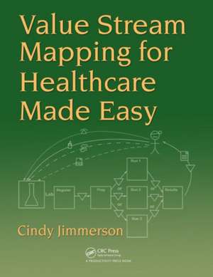 Value Stream Mapping for Healthcare Made Easy de Cindy Jimmerson