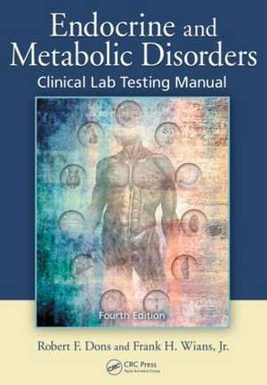 Endocrine and Metabolic Disorders: Clinical Lab Testing Manual, Fourth Edition de Robert F. Dons