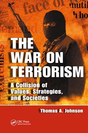 The War on Terrorism: A Collision of Values, Strategies, and Societies de Thomas A. Johnson