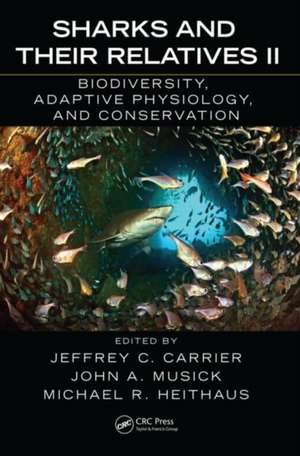 Sharks and Their Relatives II: Biodiversity, Adaptive Physiology, and Conservation de Jeffrey C. Carrier