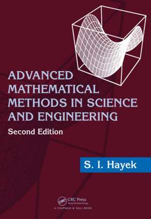 Advanced Mathematical Methods in Science and Engineering de S.I. Hayek