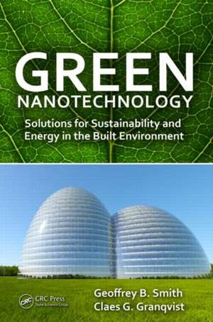 Green Nanotechnology: Solutions for Sustainability and Energy in the Built Environment de Geoffrey B. Smith