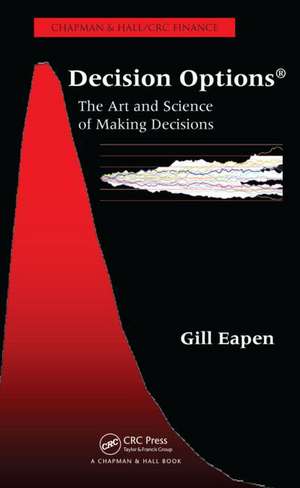 Decision Options: The Art and Science of Making Decisions de Gill Eapen