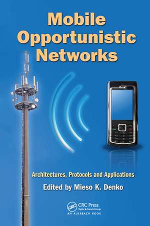 Mobile Opportunistic Networks: Architectures, Protocols and Applications de Mieso K. Denko