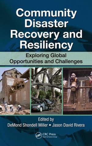 Community Disaster Recovery and Resiliency: Exploring Global Opportunities and Challenges de DeMond S. Miller