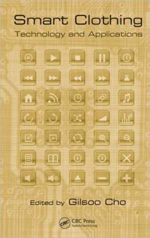 Smart Clothing: Technology and Applications de Gilsoo Cho