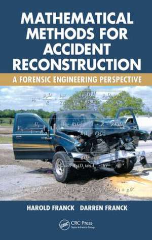 Mathematical Methods for Accident Reconstruction: A Forensic Engineering Perspective de Harold Franck