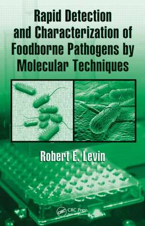 Rapid Detection and Characterization of Foodborne Pathogens by Molecular Techniques de Robert E. Levin