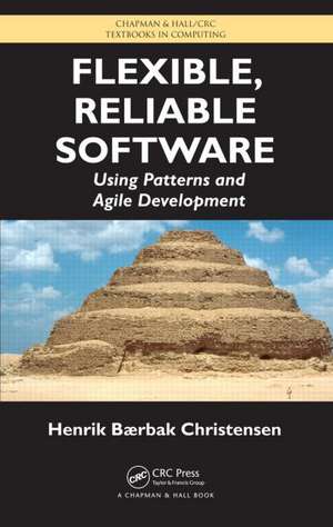 Flexible, Reliable Software: Using Patterns and Agile Development de Henrik B. Christensen