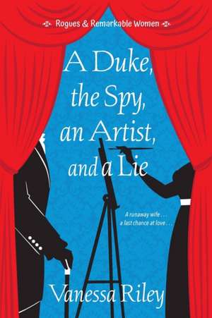 A Duke, the Spy, an Artist, and a Lie de Vanessa Riley