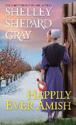 Happily Ever Amish de Shelley Shepard Gray