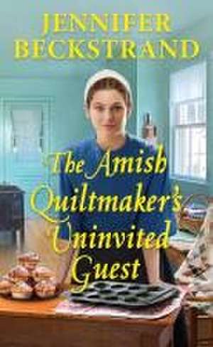 The Amish Quiltmaker's Uninvited Guest de Jennifer Beckstrand