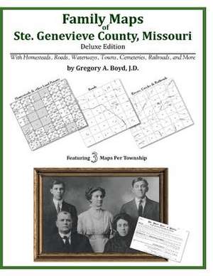 Family Maps of Ste. Genevieve County, Missouri de Gregory a. Boyd J. D.