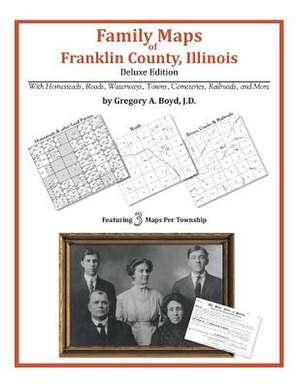 Family Maps of Franklin County, Illinois de Gregory a. Boyd J. D.