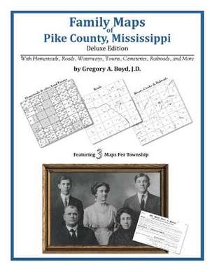 Family Maps of Pike County, Mississippi de Gregory a. Boyd J. D.