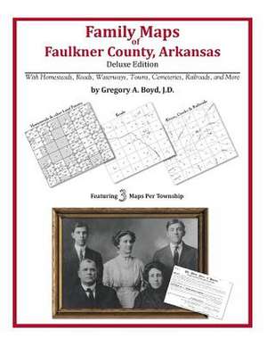 Family Maps of Faulkner County, Arkansas de Gregory a. Boyd J. D.