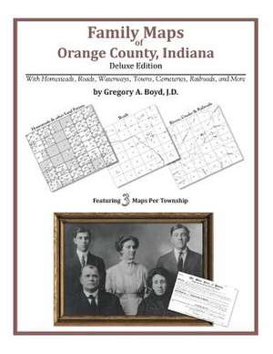 Family Maps of Orange County, Indiana de Gregory a. Boyd J. D.