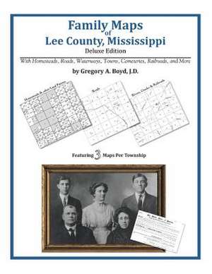 Family Maps of Lee County, Mississippi de Gregory a. Boyd J. D.