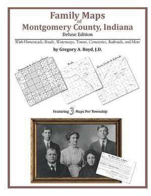 Family Maps of Montgomery County, Indiana, Deluxe Edition de Gregory a. Boyd J. D.