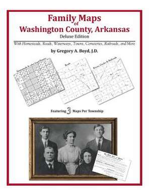 Family Maps of Washington County, Arkansas de Gregory a. Boyd J. D.