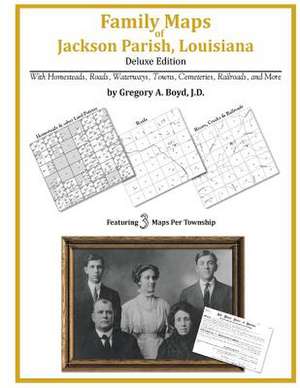 Family Maps of Jackson Parish, Louisiana de Gregory a. Boyd J. D.