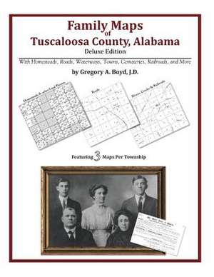 Family Maps of Tuscaloosa County, Alabama, Deluxe Edition de Gregory a. Boyd J. D.