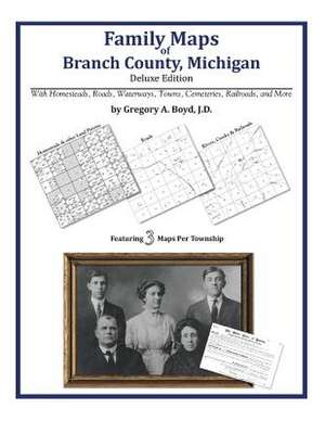 Family Maps of Branch County, Michigan de Gregory a. Boyd J. D.