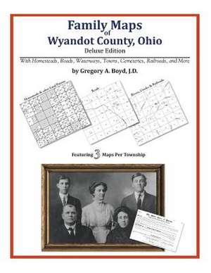 Family Maps of Wyandot County, Ohio de Gregory a. Boyd J. D.