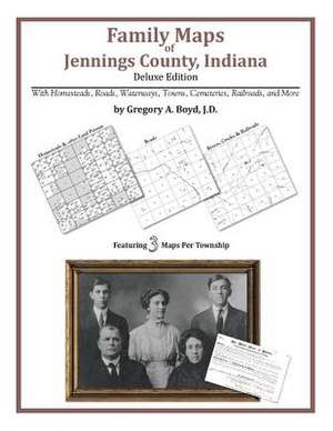 Family Maps of Jennings County, Indiana de Gregory a. Boyd J. D.