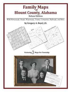 Family Maps of Blount County, Alabama, Deluxe Edition de Gregory a. Boyd J. D.