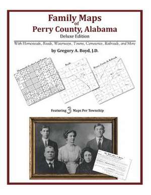 Family Maps of Perry County, Alabama, Deluxe Edition de Gregory a. Boyd J. D.