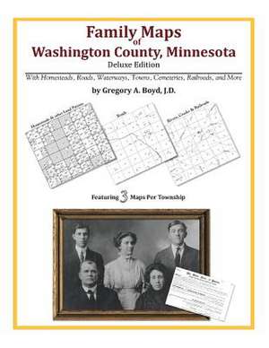 Family Maps of Washington County, Minnesota de Gregory a. Boyd J. D.