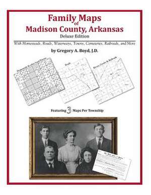 Family Maps of Madison County, Arkansas de Gregory a. Boyd J. D.