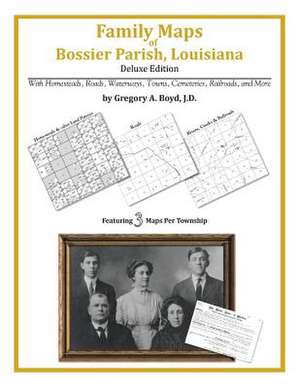 Family Maps of Bossier Parish, Louisiana de Gregory a. Boyd J. D.