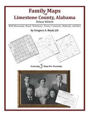 Family Maps of Limestone County, Alabama, Deluxe Edition de Gregory a. Boyd J. D.