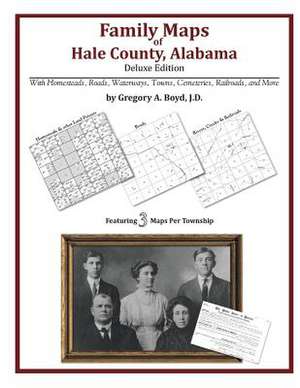 Family Maps of Hale County, Alabama, Deluxe Edition de Gregory a. Boyd J. D.