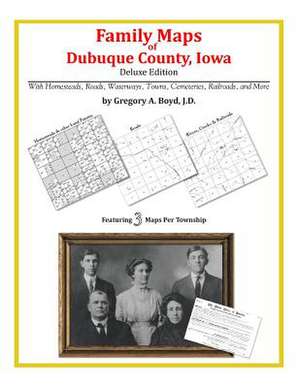 Family Maps of Dubuque County, Iowa de Gregory a. Boyd J. D.