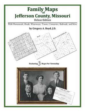 Family Maps of Jefferson County, Missouri de Gregory a. Boyd J. D.