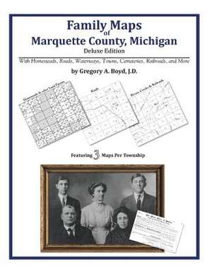 Family Maps of Marquette County, Michigan de Gregory a. Boyd J. D.