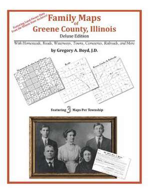 Family Maps of Greene County, Illinois de Gregory a. Boyd J. D.