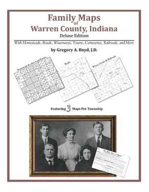 Family Maps of Warren County, Indiana, Deluxe Edition de Gregory a. Boyd J. D.