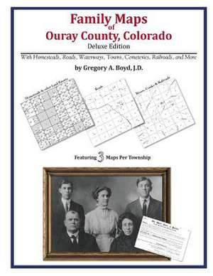 Family Maps of Ouray County, Colorado de Gregory a. Boyd J. D.