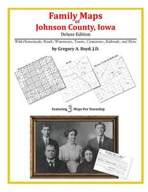 Family Maps of Johnson County, Iowa de Gregory a. Boyd J. D.