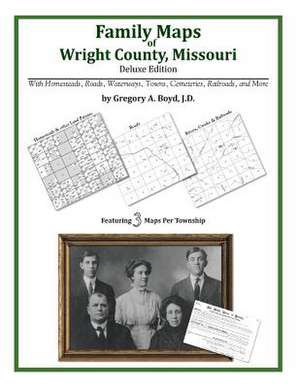 Family Maps of Wright County, Missouri de Gregory a. Boyd J. D.