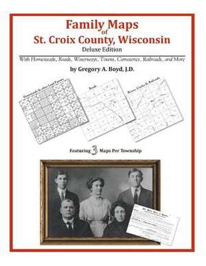 Family Maps of St. Croix County, Wisconsin de Gregory a. Boyd J. D.