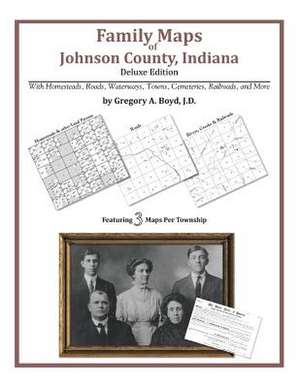 Family Maps of Johnson County, Indiana de Gregory a. Boyd J. D.