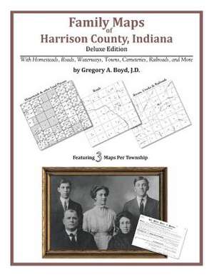 Family Maps of Harrison County, Indiana de Gregory a. Boyd J. D.