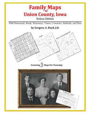 Family Maps of Union County, Iowa de Gregory a. Boyd J. D.